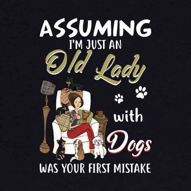 Assuming I'm Just Old Lady With Dogs Was Your First Mistake by Camryndougherty